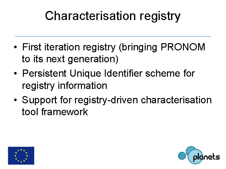 Characterisation registry • First iteration registry (bringing PRONOM to its next generation) • Persistent