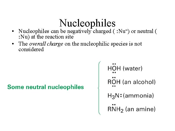 Nucleophiles • Nucleophiles can be negatively charged ( : Nu ) or neutral (