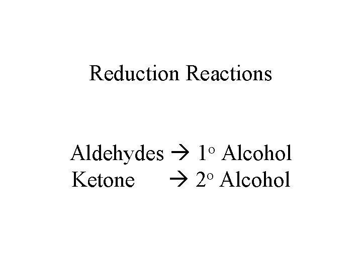 Reduction Reactions Aldehydes 1 o Alcohol Ketone 2 o Alcohol 