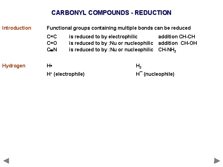 CARBONYL COMPOUNDS - REDUCTION Introduction Functional groups containing multiple bonds can be reduced C=C