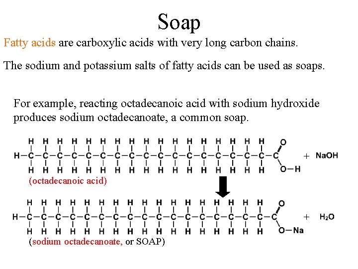 Soap Fatty acids are carboxylic acids with very long carbon chains. The sodium and
