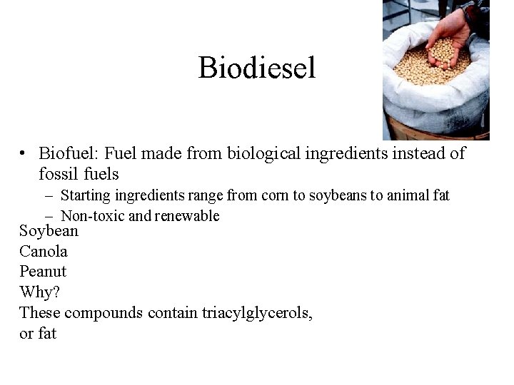Biodiesel • Biofuel: Fuel made from biological ingredients instead of fossil fuels – Starting