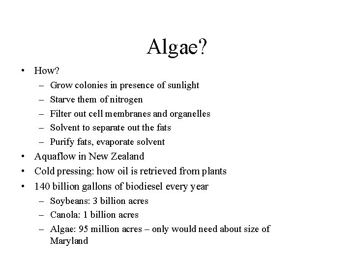 Algae? • How? – Grow colonies in presence of sunlight – Starve them of