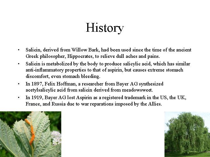 History • • Salicin, derived from Willow Bark, had been used since the time