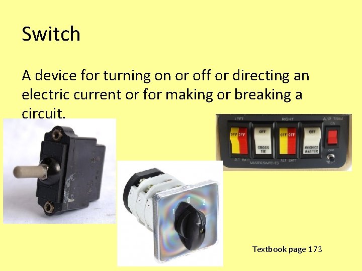 Switch A device for turning on or off or directing an electric current or Switch A device for turning on or off or directing an electric current or