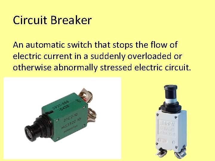 Circuit Breaker An automatic switch that stops the flow of electric current in a Circuit Breaker An automatic switch that stops the flow of electric current in a