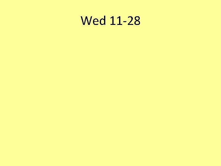 Wed 11 -28 Wed 11 -28