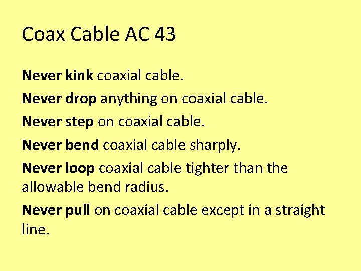 Coax Cable AC 43 Never kink coaxial cable. Never drop anything on coaxial cable. Coax Cable AC 43 Never kink coaxial cable. Never drop anything on coaxial cable.