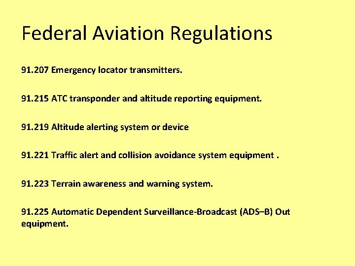 Federal Aviation Regulations 91. 207 Emergency locator transmitters. 91. 215 ATC transponder and altitude Federal Aviation Regulations 91. 207 Emergency locator transmitters. 91. 215 ATC transponder and altitude