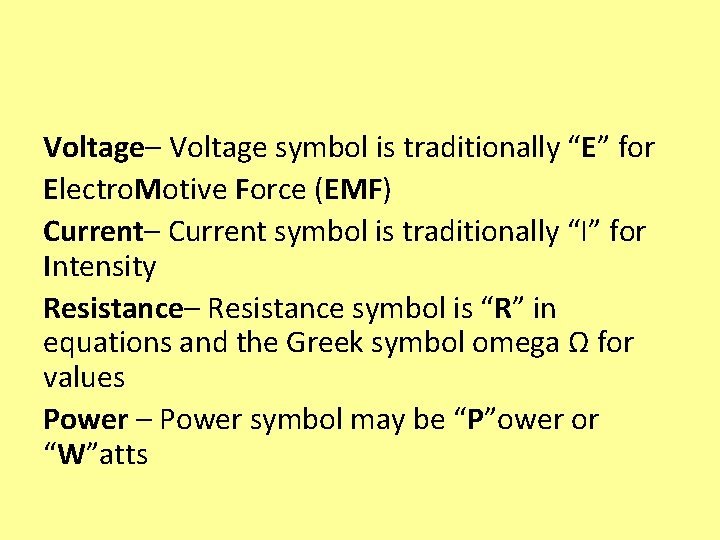 Voltage– Voltage symbol is traditionally “E” for Electro. Motive Force (EMF) Current– Current symbol Voltage– Voltage symbol is traditionally “E” for Electro. Motive Force (EMF) Current– Current symbol