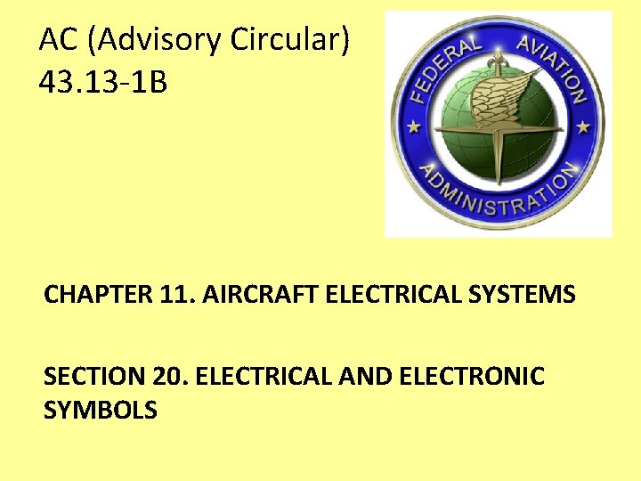 AC (Advisory Circular) 43. 13 -1 B CHAPTER 11. AIRCRAFT ELECTRICAL SYSTEMS SECTION 20. AC (Advisory Circular) 43. 13 -1 B CHAPTER 11. AIRCRAFT ELECTRICAL SYSTEMS SECTION 20.