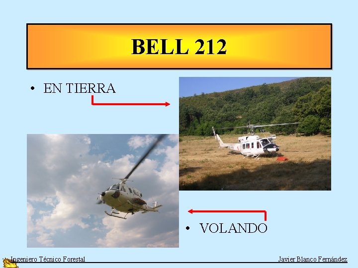 BELL 212 • EN TIERRA • VOLANDO Ingeniero Técnico Forestal Javier Blanco Fernández 