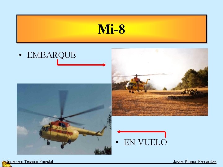 Mi-8 • EMBARQUE • EN VUELO Ingeniero Técnico Forestal Javier Blanco Fernández 