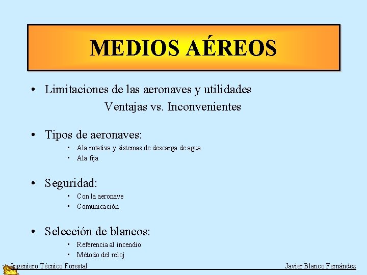 MEDIOS AÉREOS • Limitaciones de las aeronaves y utilidades Ventajas vs. Inconvenientes • Tipos