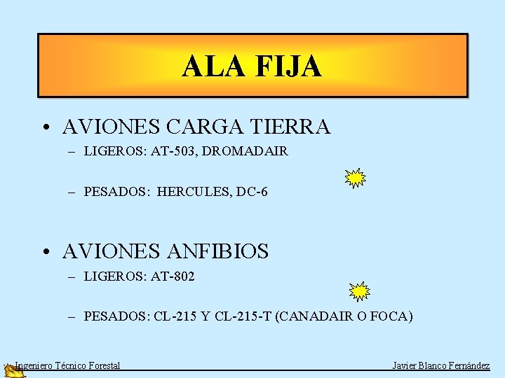 ALA FIJA • AVIONES CARGA TIERRA – LIGEROS: AT-503, DROMADAIR – PESADOS: HERCULES, DC-6