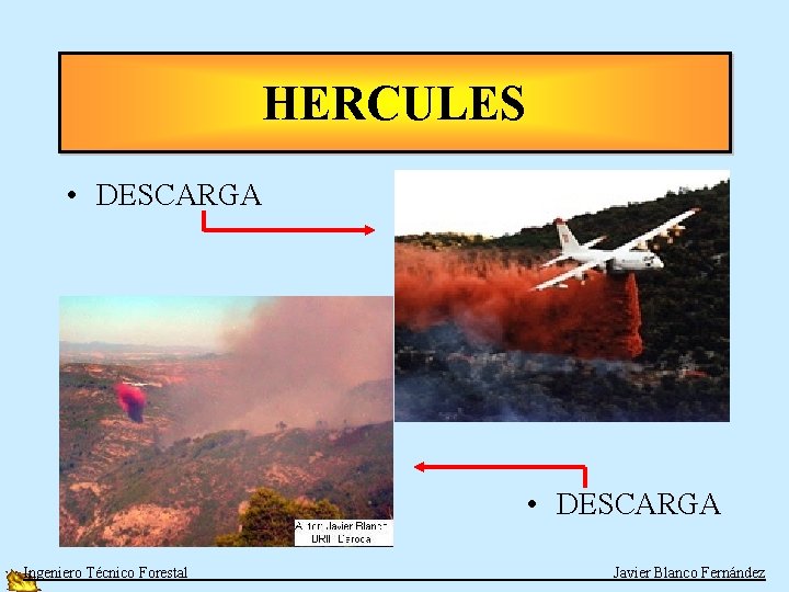 HERCULES • DESCARGA Ingeniero Técnico Forestal Javier Blanco Fernández 