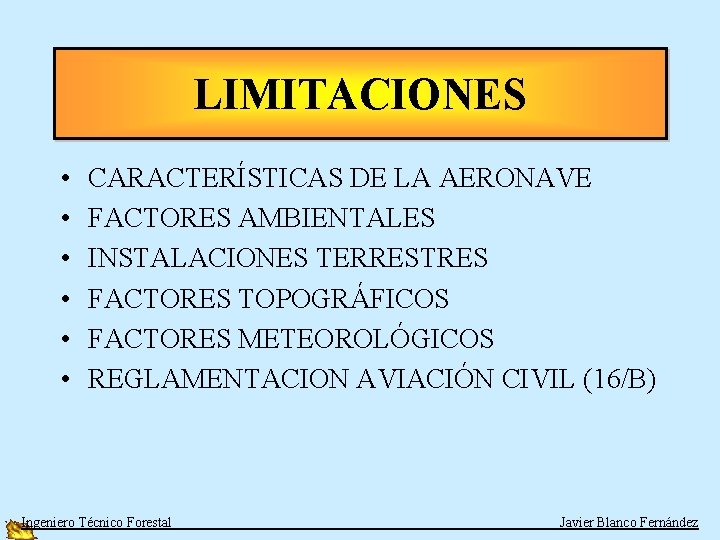 LIMITACIONES • • • CARACTERÍSTICAS DE LA AERONAVE FACTORES AMBIENTALES INSTALACIONES TERRESTRES FACTORES TOPOGRÁFICOS