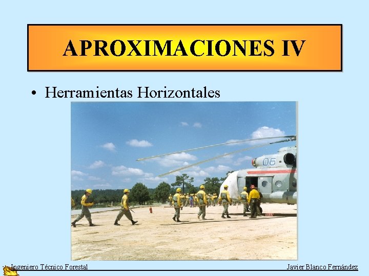 APROXIMACIONES IV • Herramientas Horizontales Ingeniero Técnico Forestal Javier Blanco Fernández 