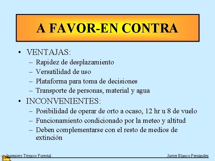 A FAVOR-EN CONTRA • VENTAJAS: – – Rapidez de desplazamiento Versatilidad de uso Plataforma