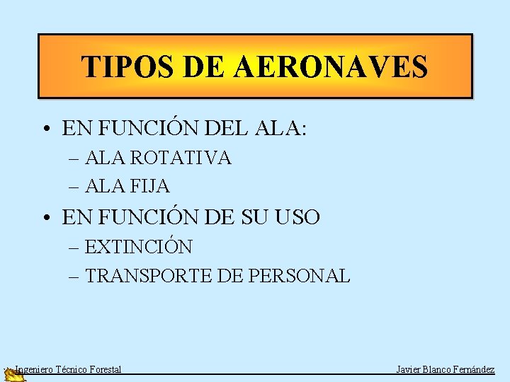 TIPOS DE AERONAVES • EN FUNCIÓN DEL ALA: – ALA ROTATIVA – ALA FIJA