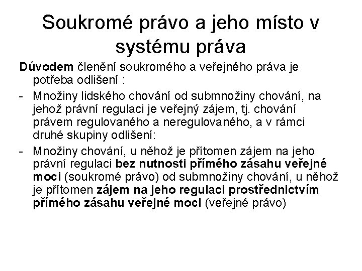 Soukromé právo a jeho místo v systému práva Důvodem členění soukromého a veřejného práva
