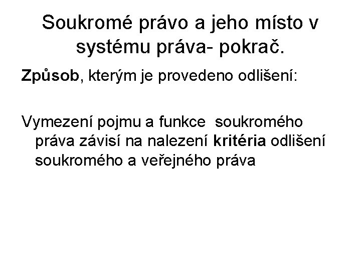 Soukromé právo a jeho místo v systému práva- pokrač. Způsob, kterým je provedeno odlišení: