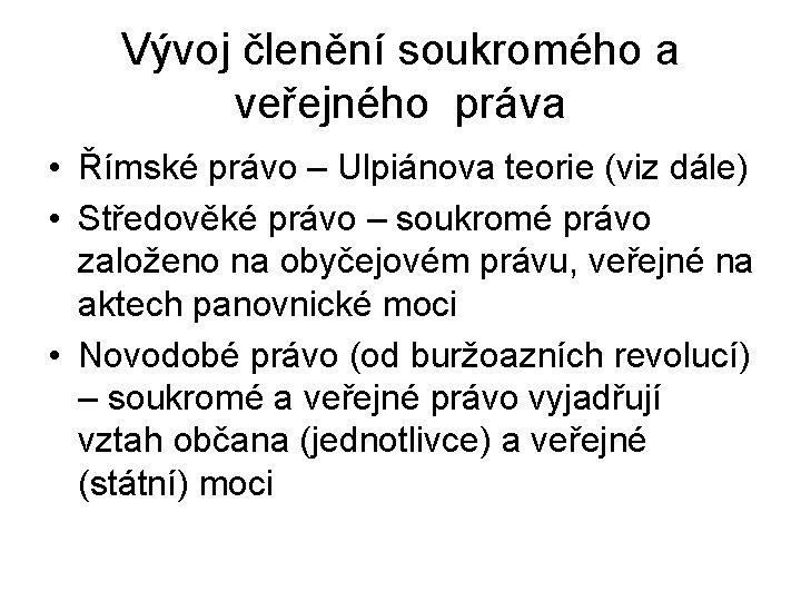 Vývoj členění soukromého a veřejného práva • Římské právo – Ulpiánova teorie (viz dále)