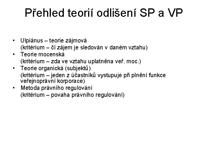 Přehled teorií odlišení SP a VP • Ulpiánus – teorie zájmová (kritérium – čí