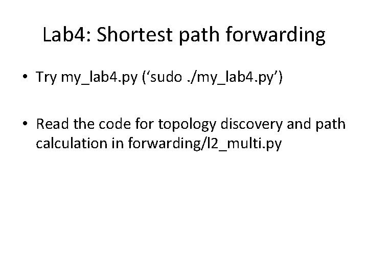 Lab 4: Shortest path forwarding • Try my_lab 4. py (‘sudo. /my_lab 4. py’)