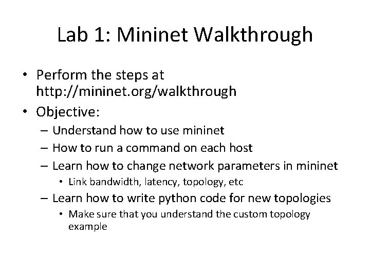 Lab 1: Mininet Walkthrough • Perform the steps at http: //mininet. org/walkthrough • Objective: