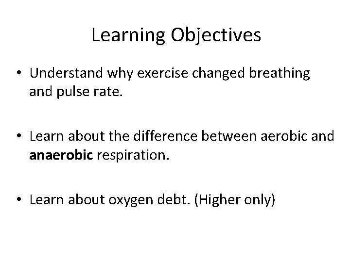 Learning Objectives • Understand why exercise changed breathing and pulse rate. • Learn about