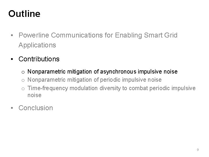 Outline • Powerline Communications for Enabling Smart Grid Applications • Contributions o Nonparametric mitigation