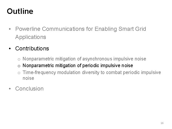 Outline • Powerline Communications for Enabling Smart Grid Applications • Contributions o Nonparametric mitigation