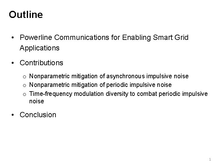 Outline • Powerline Communications for Enabling Smart Grid Applications • Contributions o Nonparametric mitigation