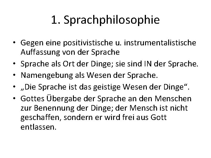 1. Sprachphilosophie • Gegen eine positivistische u. instrumentalistische Auffassung von der Sprache • Sprache