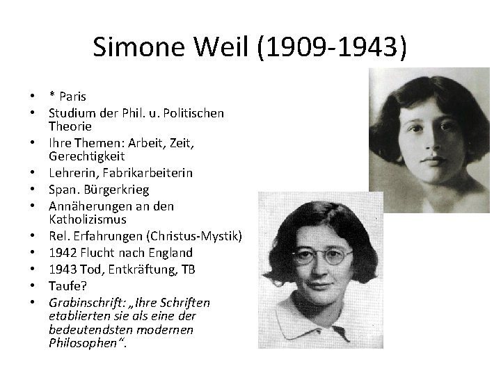 Simone Weil (1909 -1943) • * Paris • Studium der Phil. u. Politischen Theorie