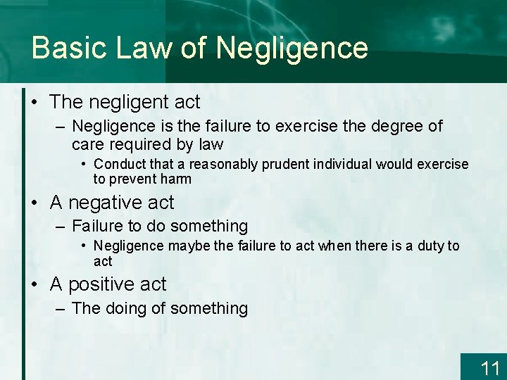 Basic Law of Negligence • The negligent act – Negligence is the failure to