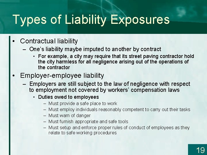 Types of Liability Exposures • Contractual liability – One’s liability maybe imputed to another