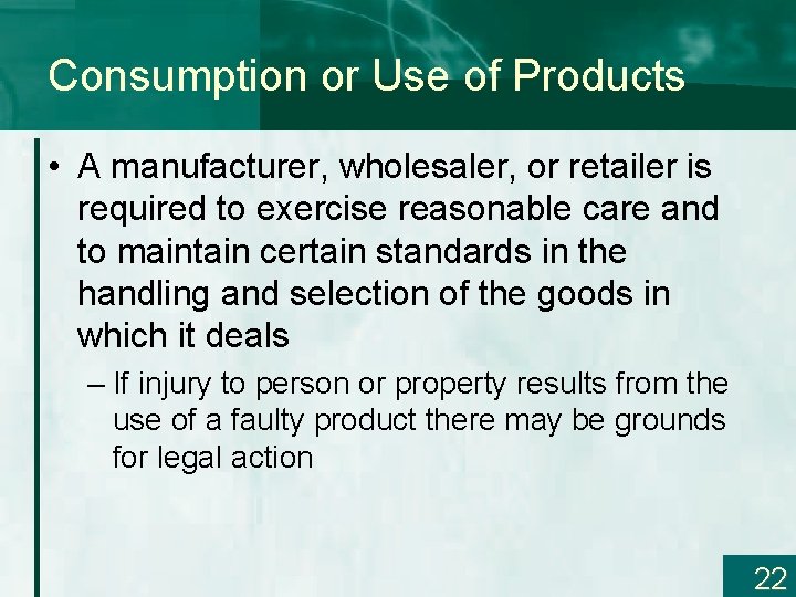 Consumption or Use of Products • A manufacturer, wholesaler, or retailer is required to