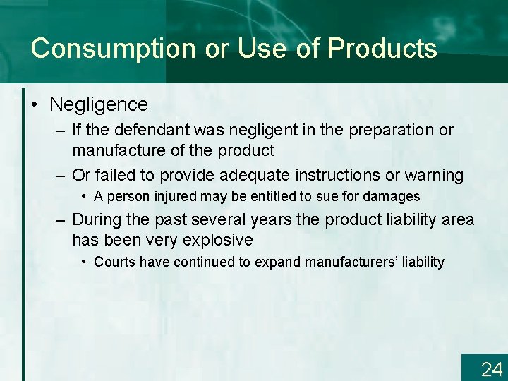 Consumption or Use of Products • Negligence – If the defendant was negligent in