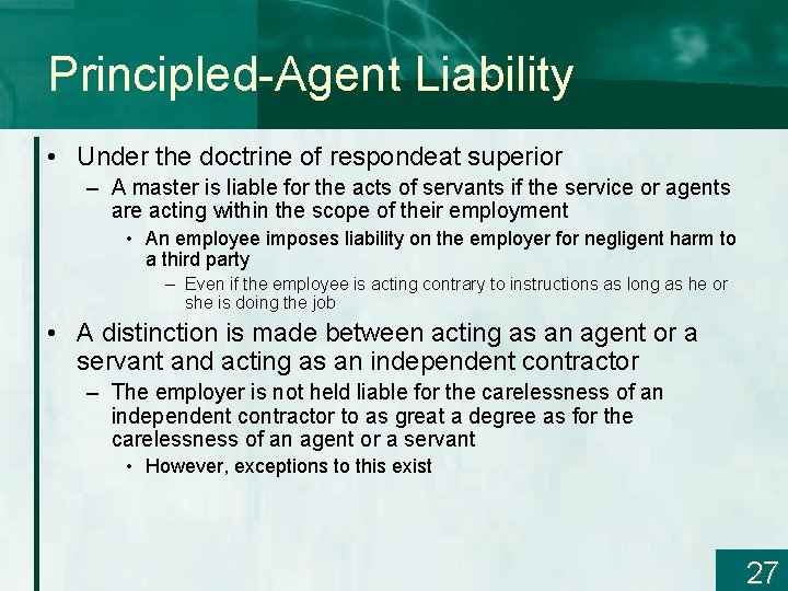 Principled-Agent Liability • Under the doctrine of respondeat superior – A master is liable