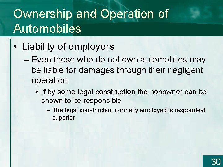 Ownership and Operation of Automobiles • Liability of employers – Even those who do