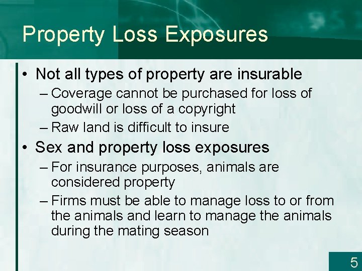 Property Loss Exposures • Not all types of property are insurable – Coverage cannot