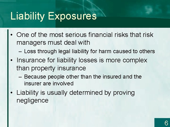Liability Exposures • One of the most serious financial risks that risk managers must