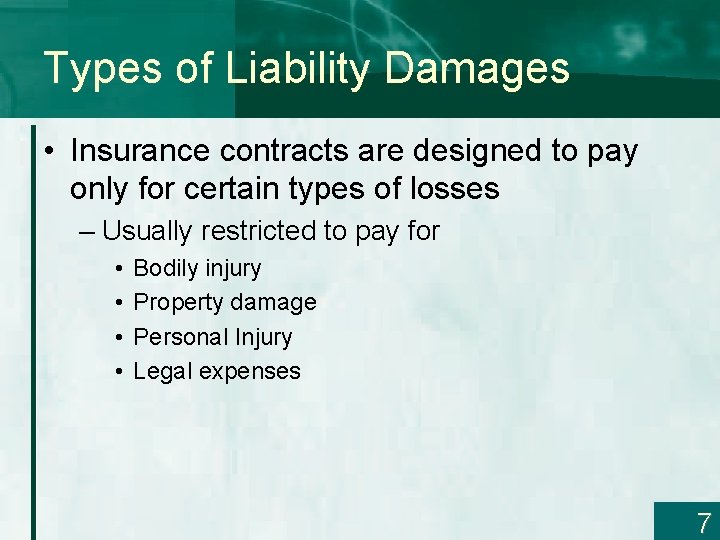 Types of Liability Damages • Insurance contracts are designed to pay only for certain