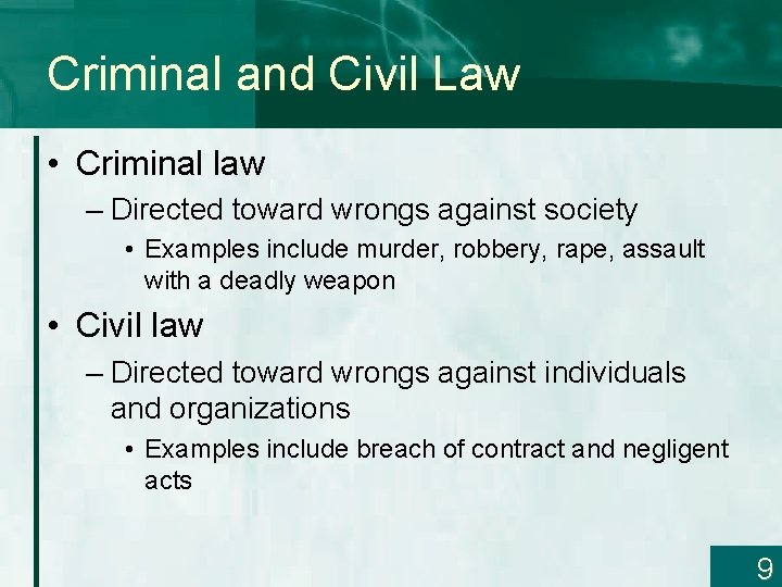 Criminal and Civil Law • Criminal law – Directed toward wrongs against society •