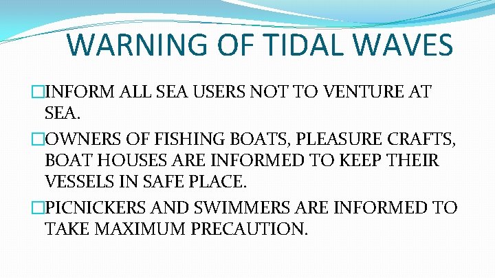WARNING OF TIDAL WAVES �INFORM ALL SEA USERS NOT TO VENTURE AT SEA. �OWNERS