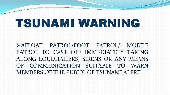TSUNAMI WARNING ØAFLOAT PATROL/FOOT PATROL/ MOBILE PATROL TO CAST OFF IMMEDIATELY TAKING ALONG LOUDHAILERS,