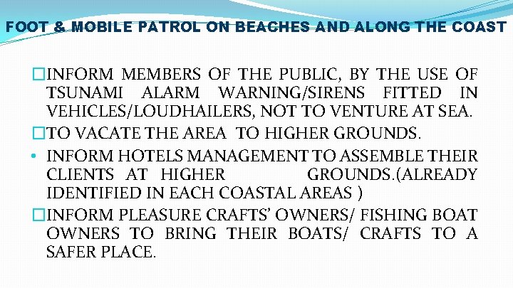 FOOT & MOBILE PATROL ON BEACHES AND ALONG THE COAST �INFORM MEMBERS OF THE