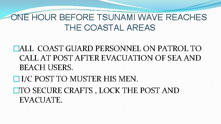 ONE HOUR BEFORE TSUNAMI WAVE REACHES THE COASTAL AREAS �ALL COAST GUARD PERSONNEL ON